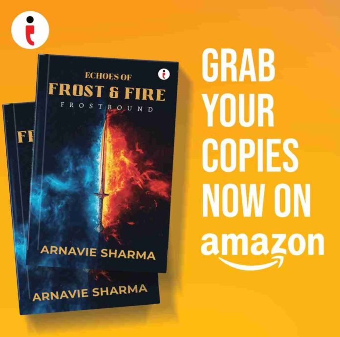 Echoes of Frost and Fire: Frostbound by Arnavie Sharma — A Thrilling Fantasy Adventure of Destiny, Magic, and Courage
