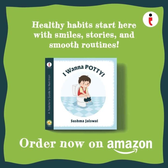 I Wanna Potty book, Sushma Jaiswal, healthy eating for kids, constipation awareness for children, children’s nutrition book, potty training books, digestive health for kids, educational children’s books, healthy habits for toddlers, kids wellness books